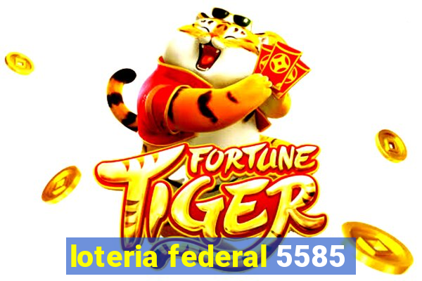 loteria federal 5585